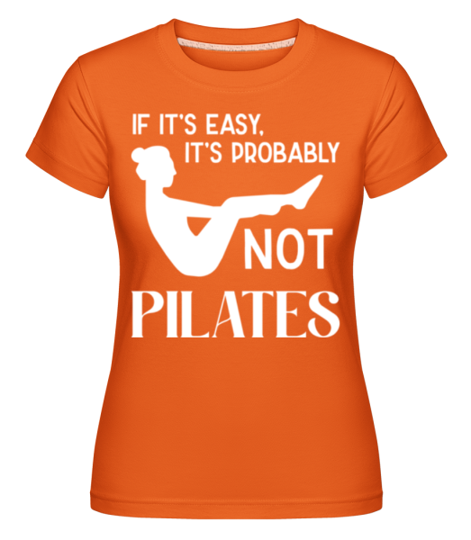 If It's Easy It's Not Pilates -  Shirtinator tričko pre dámy - Oranžová - Predné