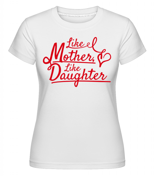 Aká matka, taká dcéra -  Shirtinator tričko pre dámy - Biela - Predné