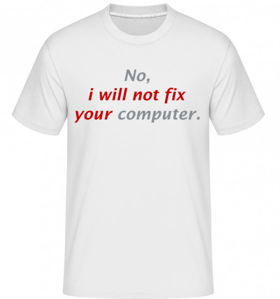 I Will Not Fix Your Computer -  Shirtinator tričko pre pánov - Biela - Predné