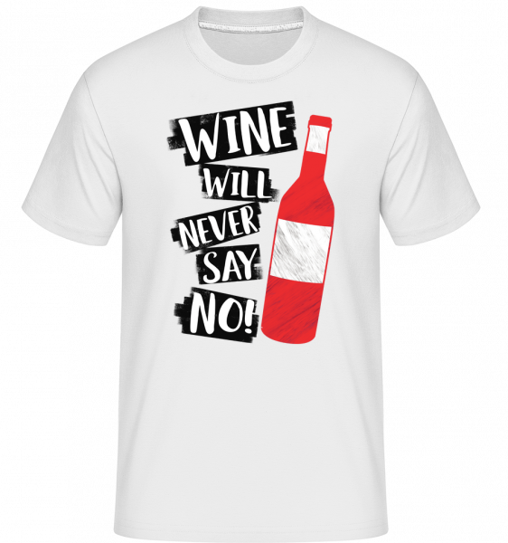 Wine Never Say No -  Shirtinator tričko pre pánov - Biela - Predné