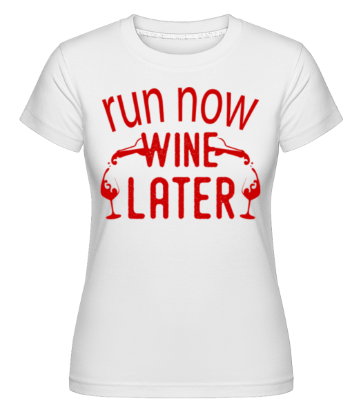 Run Teraz Wine Neskôr -  Shirtinator tričko pre dámy - Biela - Predné