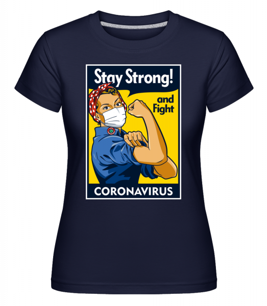 Stay Strong -  Shirtinator tričko pre dámy - Namornícka modrá - Predné