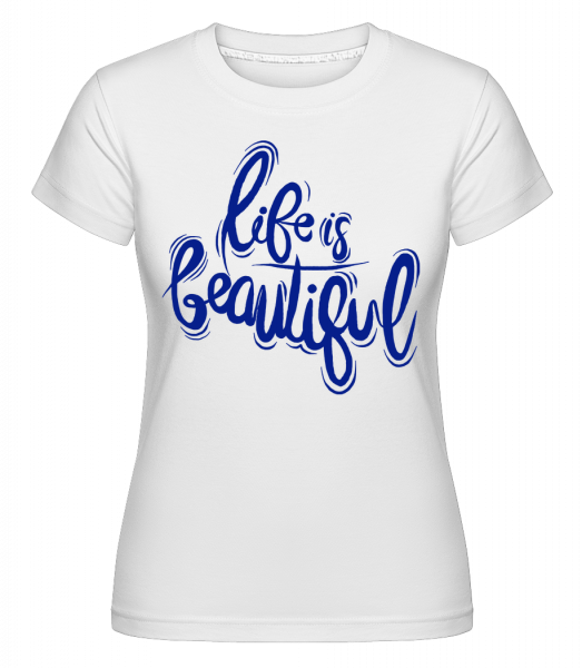 Život je krásny -  Shirtinator tričko pre dámy - Biela - Predné