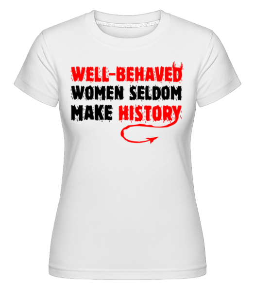 Well Behaved Women -  Shirtinator tričko pre dámy - Biela - Predné