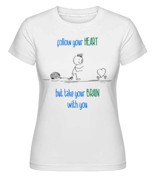 Nasledujte svoje srdce, ale Take Your Brain -  Shirtinator tričko pre dámy - Biela - Predné