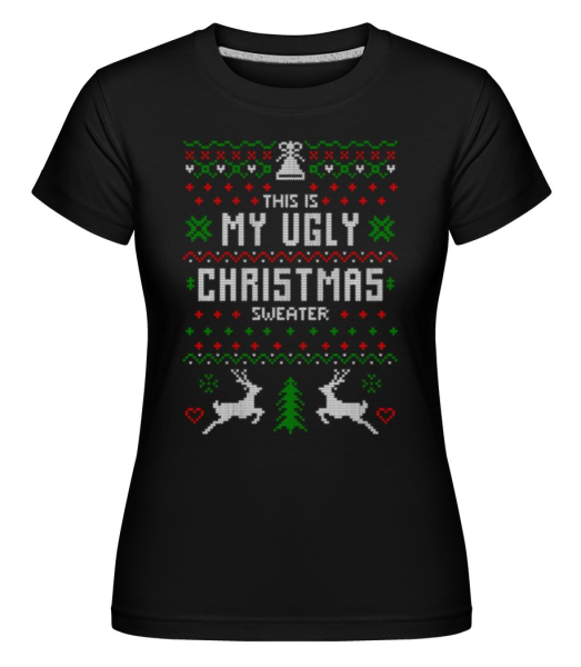 This Is My Ugly Christmas Sweater -  Shirtinator tričko pre dámy - Čierna - Predné