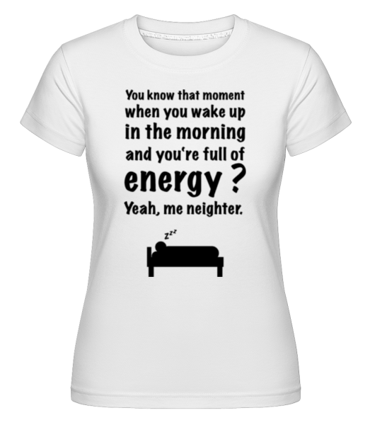 Prebudiť v dopoludňajších hodinách -  Shirtinator tričko pre dámy - Biela - Predné