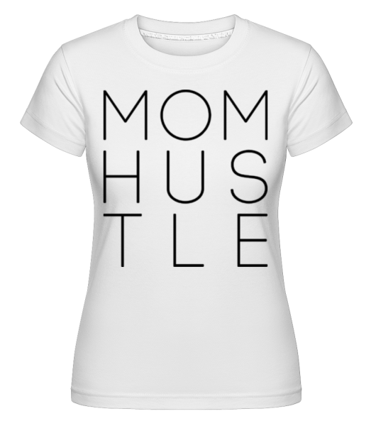 Mom Hustle -  Shirtinator tričko pre dámy - Biela - Predné