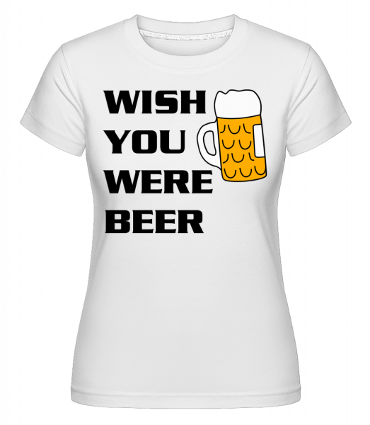 Wish You Were Beer -  Shirtinator tričko pre dámy - Biela - Predné