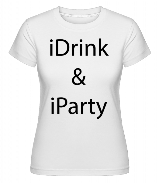iDrink & iParty -  Shirtinator tričko pre dámy - Biela - Predné