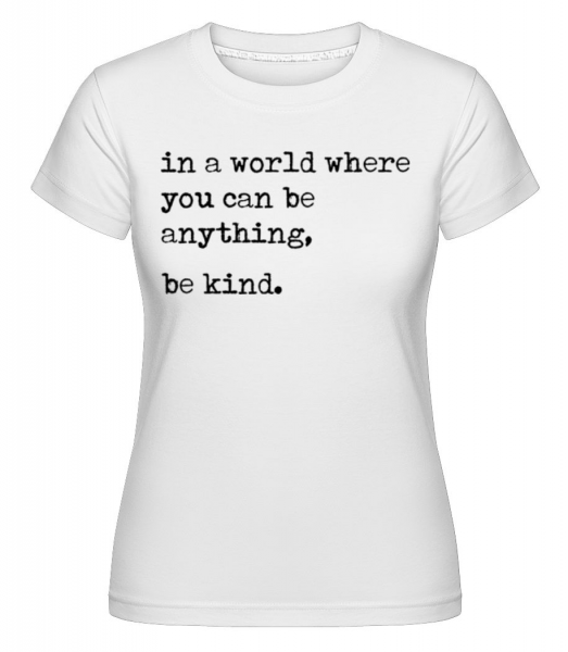 In A World Where You Can Be Anything -  Shirtinator tričko pre dámy - Biela - Predné