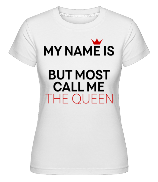Most Call Me The Queen -  Shirtinator tričko pre dámy - Biela - Predné