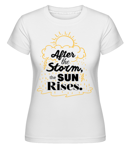 After The Storm, The Sun Rises -  Shirtinator tričko pre dámy - Biela - Predné