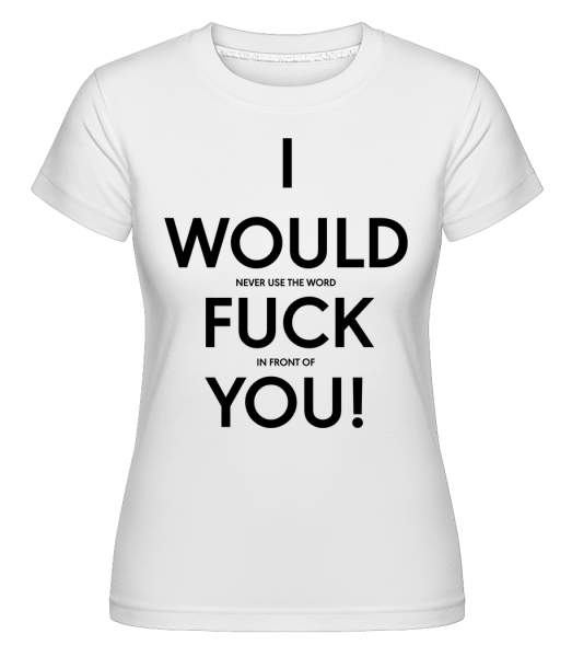 Ja by som Fuck You -  Shirtinator tričko pre dámy - Biela - Predné