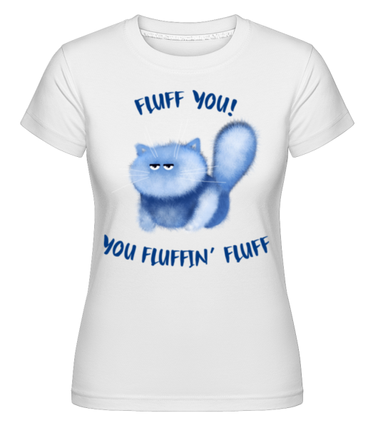 Fluff You You Fluffin Fluff -  Shirtinator tričko pre dámy - Biela - Predné