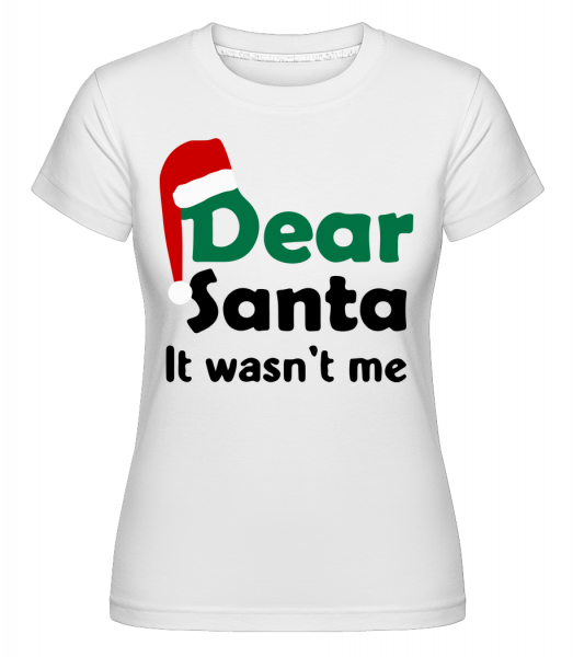 Dear Santa to nebol ja -  Shirtinator tričko pre dámy - Biela - Predné