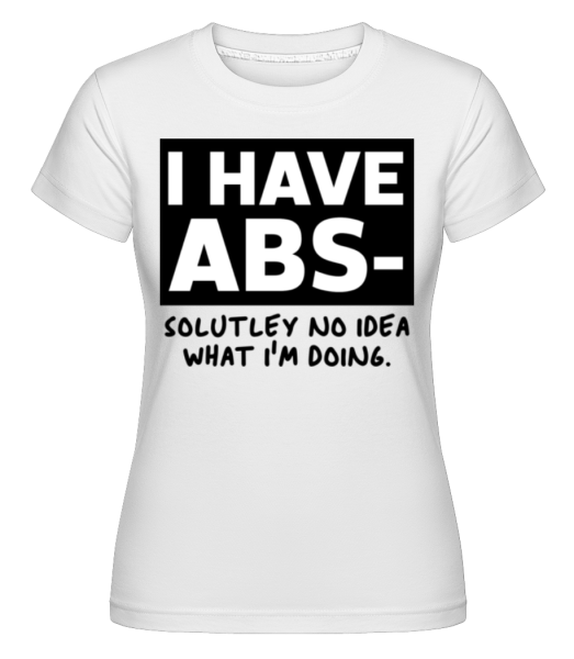 I Have Abs Solutely No Idea -  Shirtinator tričko pre dámy - Biela - Predné