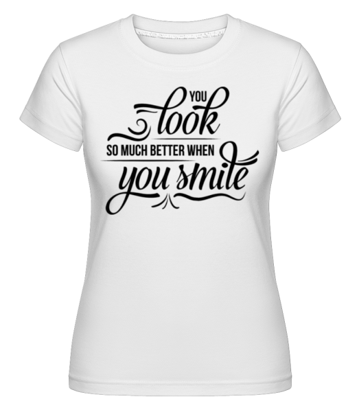 Vyzeráš tak oveľa lepšie, keď sa usmievaš -  Shirtinator tričko pre dámy - Biela - Predné